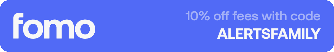 fomo: 10% off fees with code ALERTSFAMILY